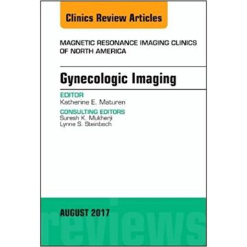 Gynecologic Imaging, An Issue of Magnetic Resonance Imaging Clinics of North America, Volume 25-3