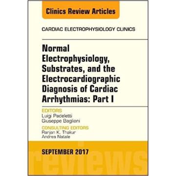 Normal Electrophysiology, Substrates, and the Electrocardiographic Diagnosis of Cardiac Arrhythmias: Part I, An Issue of the Cardiac Electrophysiology, Volume 9-3