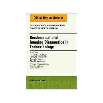 Biochemical and Imaging Diagnostics in Endocrinology, An Issue of Endocrinology and Metabolism Clinics of North America, Volume 46-3   [Auchus - Elsevier Science]