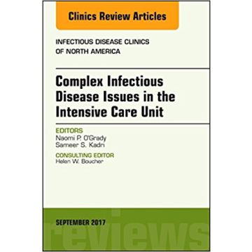 Complex Infectious Disease Issues in the Intensive Care Unit, An Issue of Infectious Disease Clinics of North America, Volume 31-3    [O'Grady - Elsevier Science]