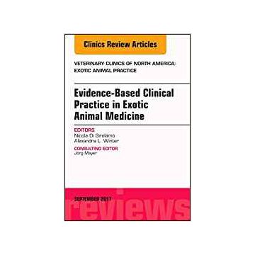 Evidence-Based Clinical Practice in Exotic Animal Medicine, An Issue of Veterinary Clinics of North America: Exotic Animal Practice, Volume 20-3   [Girolamo - Elsevier Science]