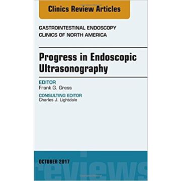 Progress in Endoscopic Ultrasonography, An Issue of Gastrointestinal Endoscopy Clinics, Volume 27-4