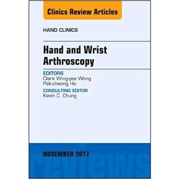 Hand and Wrist Arthroscopy, An Issue of Hand Clinics, Volume 33-4