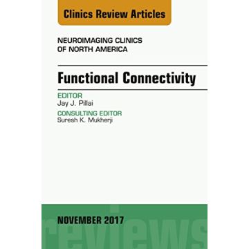 Functional Connectivity, An Issue of Neuroimaging Clinics of North America, Volume 27-4