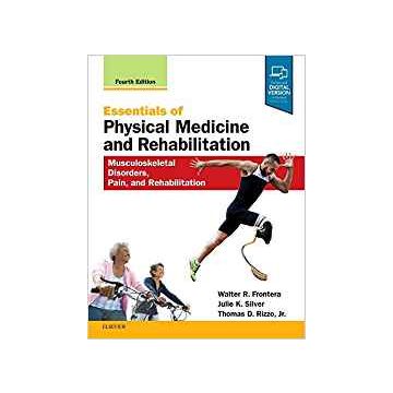 Essentials of Physical Medicine and Rehabilitation, 4th Edition - Musculoskeletal Disorders, Pain, and Rehabilitation