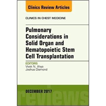 Pulmonary Considerations in Solid Organ and Hematopoietic Stem Cell Transplantation, An Issue of Clinics in Chest Medicine, Volume 38-4