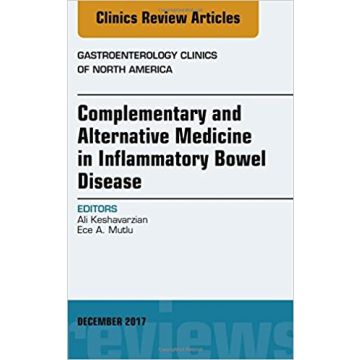 Complementary and Alternative Medicine in Inflammatory Bowel Disease, An Issue of Gastroenterology Clinics of North America, Volume 46-4
