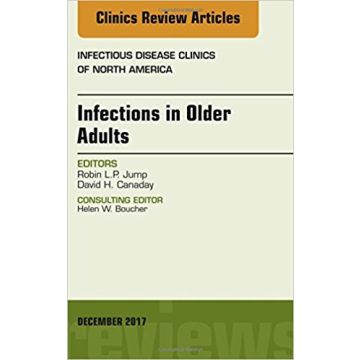 Infections in Older Adults, An Issue of Infectious Disease Clinics of North America, Volume 31-4