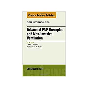 Advanced PAP Therapies and Non-invasive Ventilation, An Issue of Sleep Medicine Clinics, Volume 12-4