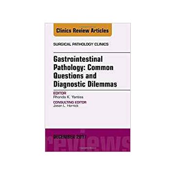 Gastrointestinal Pathology: Common Questions and Diagnostic Dilemmas, An Issue of Surgical Pathology Clinics, Volume 10-4