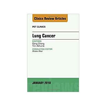 Lung Cancer, An Issue of PET Clinics, Volume 13-1