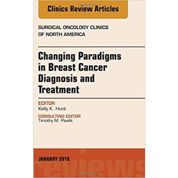 Changing Paradigms in Breast Cancer Diagnosis and Treatment, An Issue of Surgical Oncology Clinics of North America, Volume 27-1