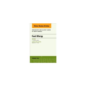 Food Allergy, An Issue of Immunology and Allergy Clinics of North America, Volume 38-1