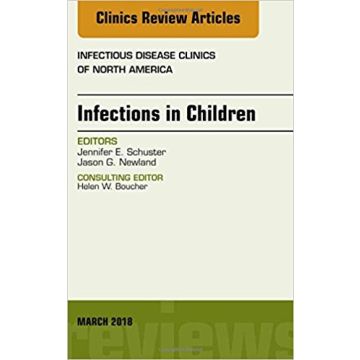 Infections in Children, An Issue of Infectious Disease Clinics of North America, Volume 32-1