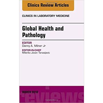 Global Health and Pathology, An Issue of the Clinics in Laboratory Medicine, Volume 38-1