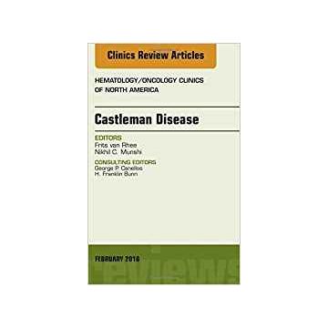 Castleman Disease, An Issue of Hematology/Oncology Clinics, Volume 32-1