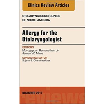 Allergy for the Otolaryngologist, An Issue of Otolaryngologic Clinics of North America, Volume 50-6