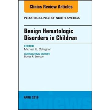 Benign Hematologic Disorders in Children, An Issue of Pediatric Clinics of North America, Volume 65-3