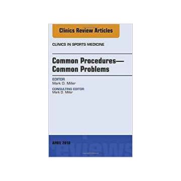 Common Procedures—Common Problems, An Issue of Clinics in Sports Medicine, Volume 37-2