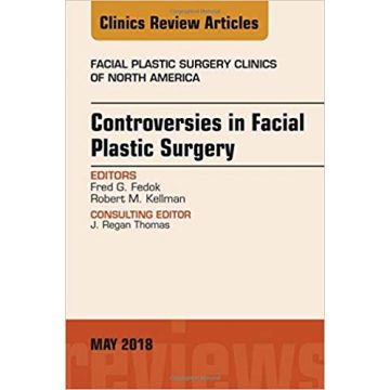 Controversies in Facial Plastic Surgery, An Issue of Facial Plastic Surgery Clinics of North America, Volume 26-2