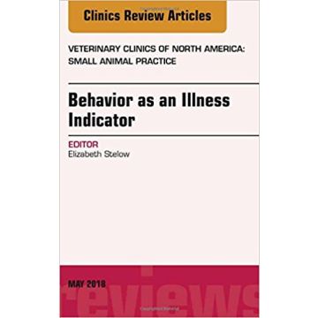 Behavior as an Illness Indicator, An Issue of Veterinary Clinics of North America: Small Animal Practice, Volume 48-3