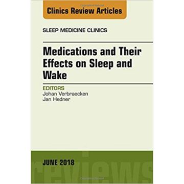 Medications and their Effects on Sleep and Wake, An Issue of Sleep Medicine Clinics, Volume 13-2