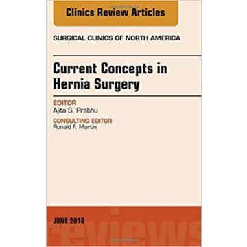 Current Concepts in Hernia Surgery, An Issue of Surgical Clinics, Volume 98-3