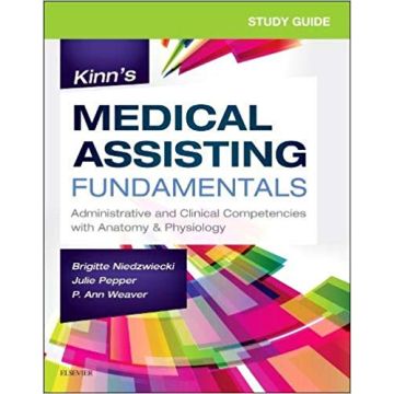 Study Guide for Kinn's Medical Assisting Fundamentals - Administrative and Clinical Competencies with Anatomy & Physiology
