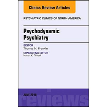 Psychodynamic Psychiatry, An Issue of Psychiatric Clinics of North America, Volume 41-2