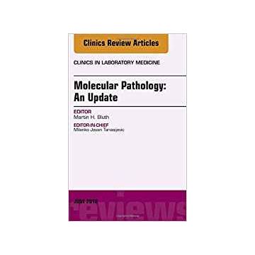 Molecular Pathology: An Update, An Issue of the Clinics in Laboratory Medicine, Volume 38-2