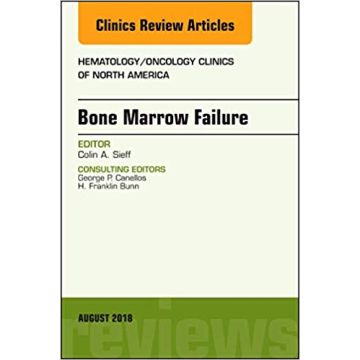 Bone Marrow Failure, An Issue of Hematology/Oncology Clinics of North America, Volume 32-4