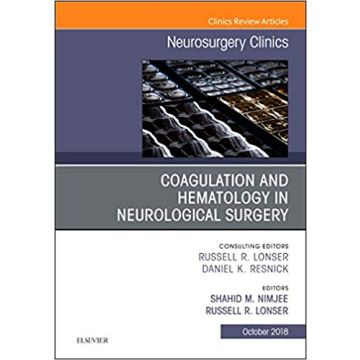 Coagulation and Hematology in Neurological Surgery, An Issue of Neurosurgery Clinics of North America, Volume 29-4