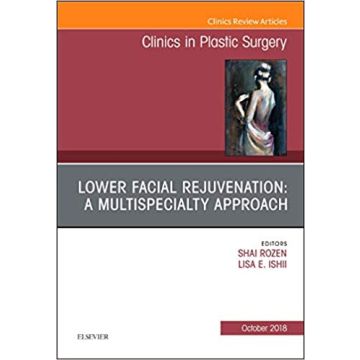 Lower Facial Rejuvenation: A Multispecialty Approach, An Issue of Clinics in Plastic Surgery, Volume 45-4