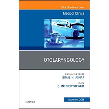 Otolaryngology, An Issue of Medical Clinics of North America, Volume 102-6