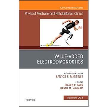 Value-Added Electrodiagnostics, An Issue of Physical Medicine and Rehabilitation Clinics of North America, Volume 29-4