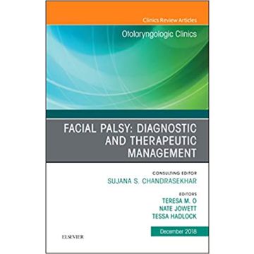 Facial Palsy: Diagnostic and Therapeutic Management, An Issue of Otolaryngologic Clinics of North America, Volume 51-6