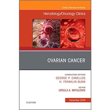 Ovarian Cancer, An Issue of Hematology/Oncology Clinics of North America, Volume 32-6