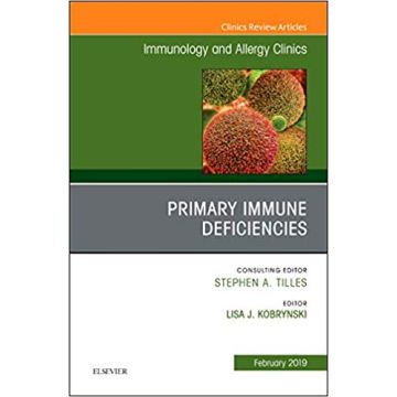 Primary Immune Deficiencies, An Issue of Immunology and Allergy Clinics of North America, Volume 39-1