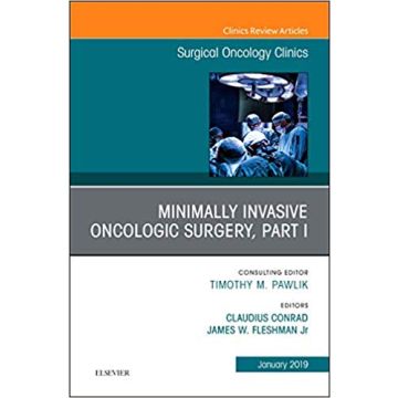 Minimally Invasive Oncologic Surgery, Part I, An Issue of Surgical Oncology Clinics of North America, Volume 28-1