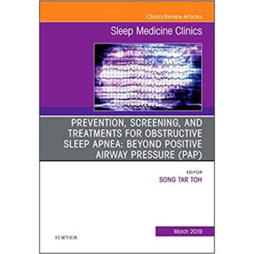 Prevention, Screening and Treatments for Obstructive Sleep Apnea: Beyond PAP, An Issue of Sleep Medicine Clinics, Volume 14-1