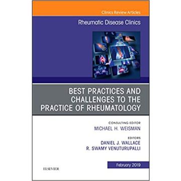 Best Practices and Challenges to the Practice of Rheumatology, An Issue of Rheumatic Disease Clinics of North America, Volume 45-1