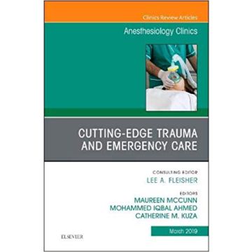 Cutting-Edge Trauma and Emergency Care, An Issue of Anesthesiology Clinics, Volume 37-1