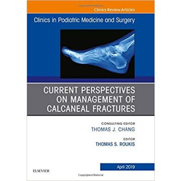 Current Perspectives on Management of Calcaneal Fractures, An Issue of Clinics in Podiatric Medicine and Surgery, Volume 36-2