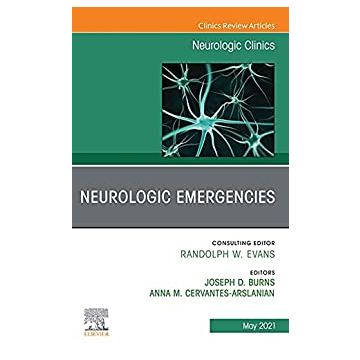 Neurologic Emergencies, An Issue of Neurologic Clinics, Volume 39-2