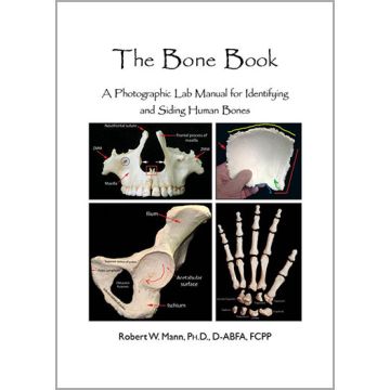 Mann The Bone Book A Photographic Lab Manual for Identifying and Siding Human Bones