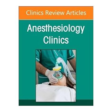 Preoperative Patient Evaluation, An Issue of Anesthesiology Clinics, Volume 42-1