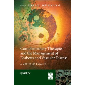 Complementary Therapies and the Management of Diabetes and Vascular Disease: A Matter of Balance  Dunning Trish  Wiley - Blackwell  9780470014585