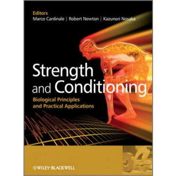 Strength and Conditioning: Biological Principles and Practical Applications  Cardinale Marco; Newton Robert; Nosaka Kazunori  Wiley - Blackwell  9780470019191