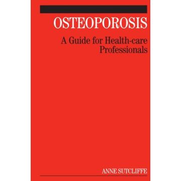 Osteoporosis: A Guide for Health-care Professionals  Sutcliffe Anne  Wiley - Blackwell  9780470019672