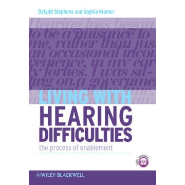 Living with Hearing Difficulties: The process of enablement  Stephens Dafydd; Kramer Sophia E.  Wiley - Blackwell  9780470019856